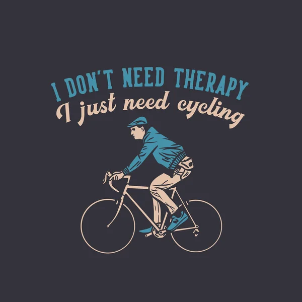 T恤的设计我不需要治疗 我只需要骑自行车和骑自行车的平面插图 — 图库矢量图片