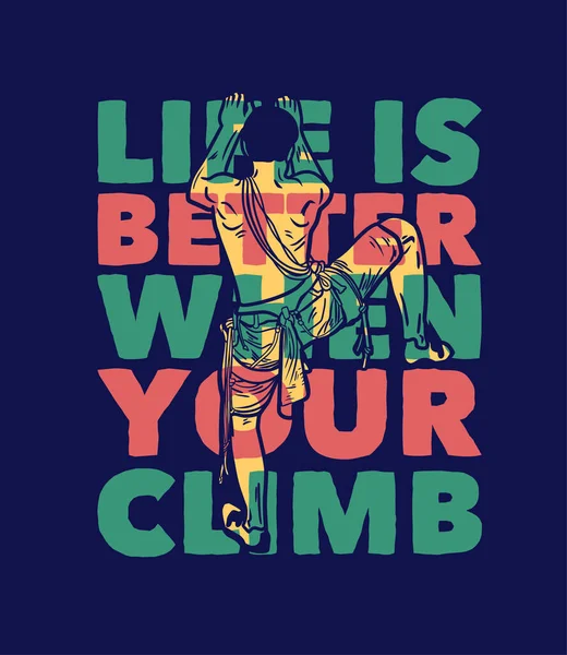 Shirt Design Life Better Your Climb Rock Climber Man Flat — Wektor stockowy