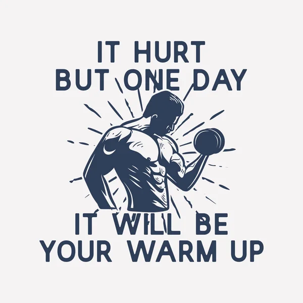 Shirt Design Hurt One Day Your Warm Man Lifting Dumbbell — Stockvector