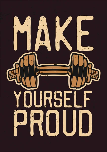 Poster Design Make Yourself Proud Dumbbell Vintage Illustration — Stockvector