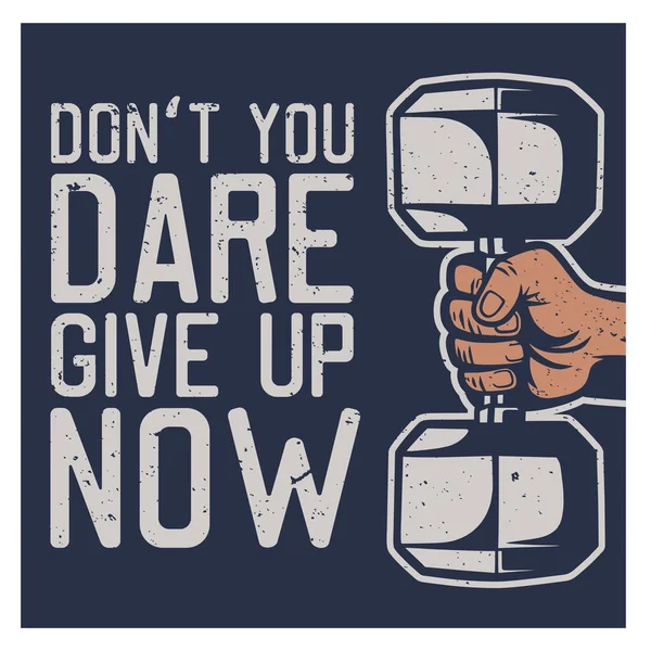 Shirt Design Don You Dare Give Now Hand Grabbing Dumbbell — Stockvector