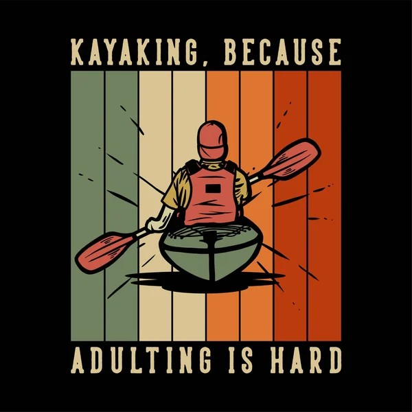 t shirt design kayaking, because adulting is hard with man paddling kayak vintage illustration