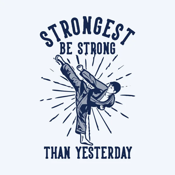 Shirt Design Strongest Strong Yesterday Karate Man Kicking Vintage Illustration — Stock Vector