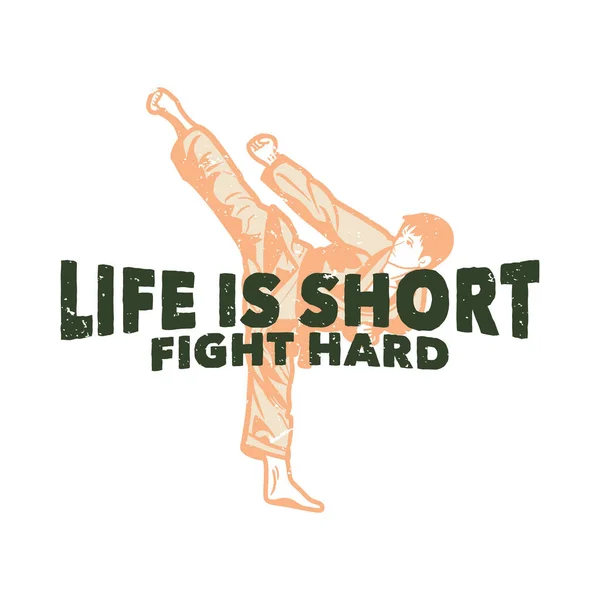 t shirt design life is short fight hard with karate martial art artist kicking vintage illustration