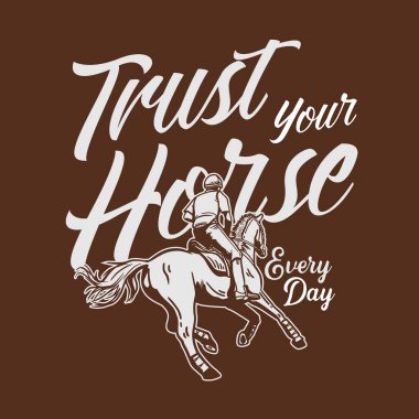 Tişört tasarımı slogan tipografisi atınıza her gün güvenin ve ata binen adamın klasik illüstrasyonunu yapın
