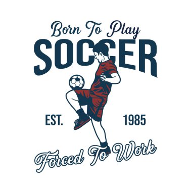 Futbol oynamak için doğmuş 1985 'te futbola zorlanmış. Futbolcu basketbol klasik illüstrasyonuyla hokkabazlık yapıyor.