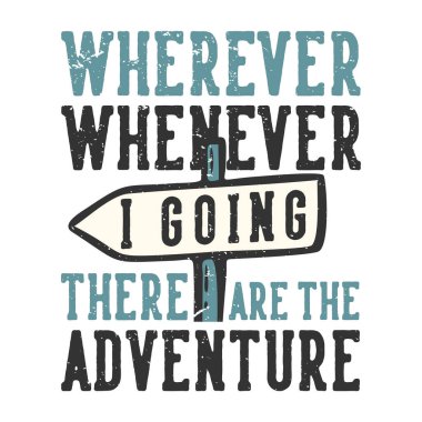 Tişört tasarımı slogan tipografisi nereye gidersem gideyim sokak tabelasının klasik illüstrasyonlu macerası var.