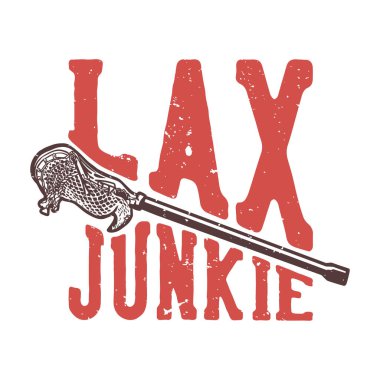 T-shirt design slogan typography lax junkie with lacrosse stick vintage illustration clipart