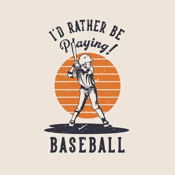 Shirt Design Rather Playing Baseball Baseball Player Holding Bat Vintage — Stockový vektor