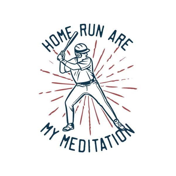 Koszula Projekt Home Run Moja Medytacja Baseballistą Trzymając Bat Vintage — Wektor stockowy