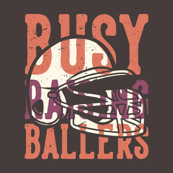 Shirt Design Slogan Typografi Upptagen Höja Ballers Med Baseball Hjälm — Stock vektor