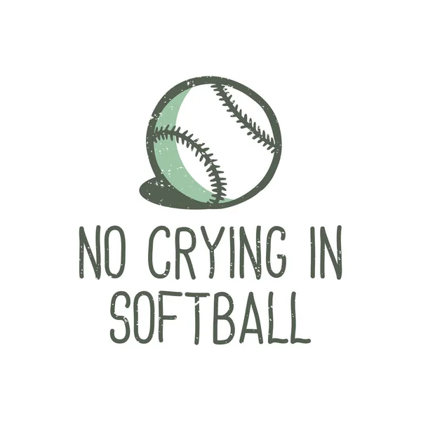 Shirt Design Slogan Typografia Nie Płacz Softball Baseball Vintage Ilustracja — Wektor stockowy