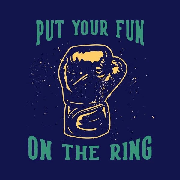 Shirt Design Slogan Typography Put Your Fun Ring Boxing Gloves — Stock Vector