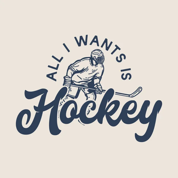 Shirt Ontwerp Alles Wat Wil Hockey Met Hockey Speler Houden — Stockvector