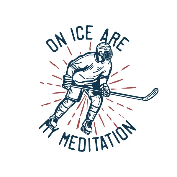 Diseño Camiseta Hielo Son Meditación Con Jugador Hockey Sosteniendo Palo — Vector de stock