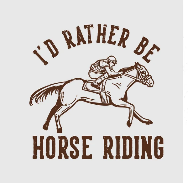 Shirt Design Slogan Typographie Préfère Être Cheval Avec Homme Équitation — Image vectorielle