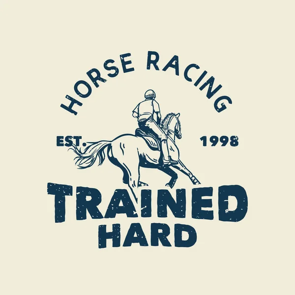 Tシャツデザインのスローガンタイポグラフィ馬のレースは馬のヴィンテージイラストに乗る男とハード訓練 — ストックベクタ