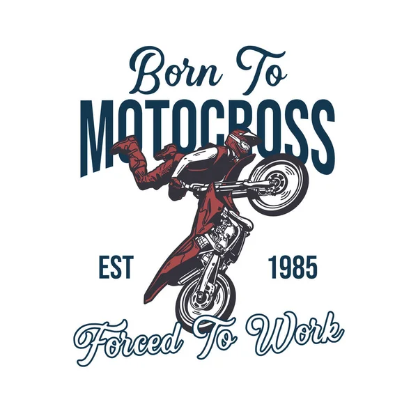Shirt Design Born Motocross Forced Work Est 1985 Motocross Rider — Stock Vector
