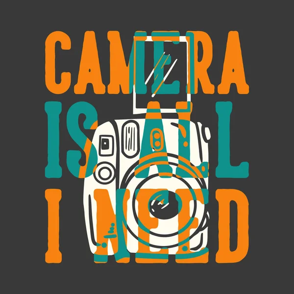 T恤衫设计口号排印相机是我所需要的相机老式插图 — 图库矢量图片