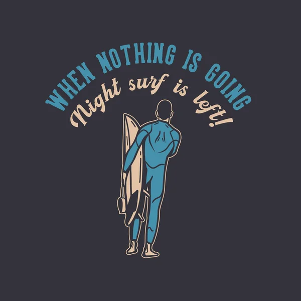 Diseño Camiseta Cuando Nada Surf Noche Deja Con Hombre Llevando — Vector de stock