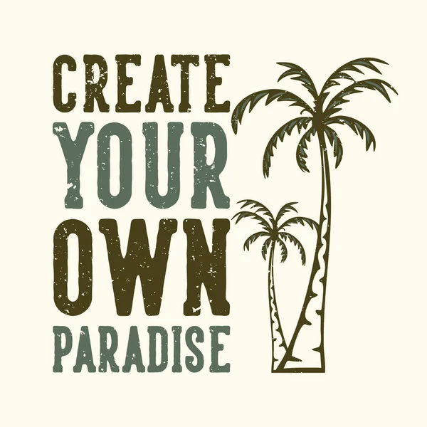 Shirt Design Slogan Typography Create Your Own Paradise Palm Tree — Stock Vector