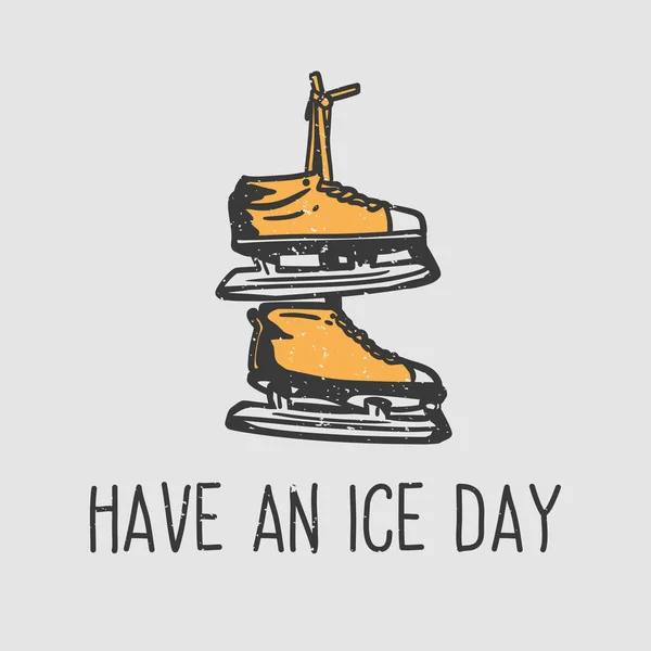 Shirt Design Slogan Typography Have Ice Day Ice Skating Shoes — Stock Vector