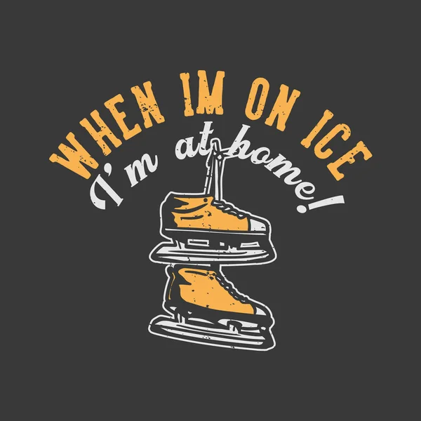 Shirt Design Slogan Typography Ice Home Ice Skating Shoes Vintage — Stock Vector