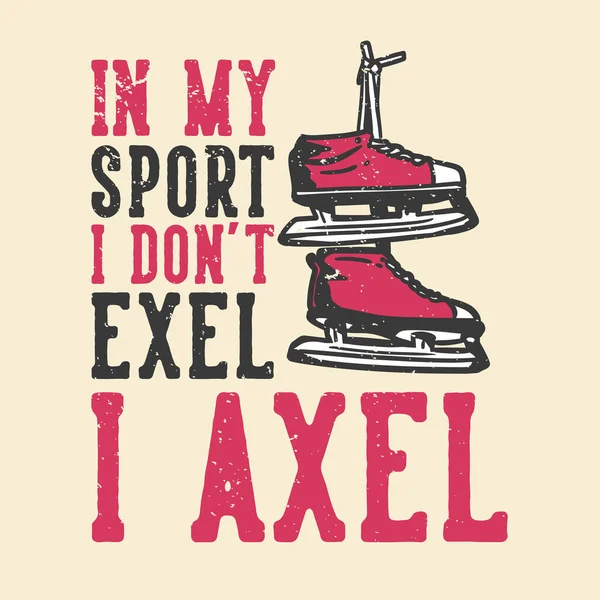 Shirt Ontwerp Slogan Typografie Mijn Sport Niet Exel Axel Met — Stockvector