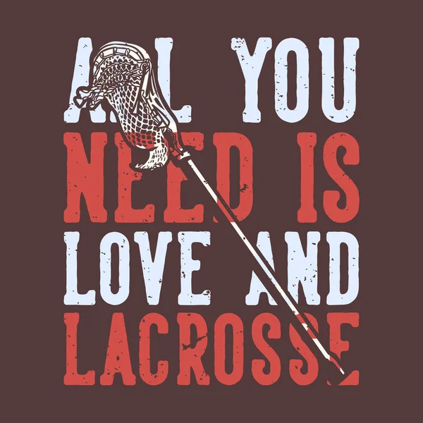 Shirt Design Slogan Typografie Alles Wat Nodig Hebt Liefde Lacrosse — Stockvector