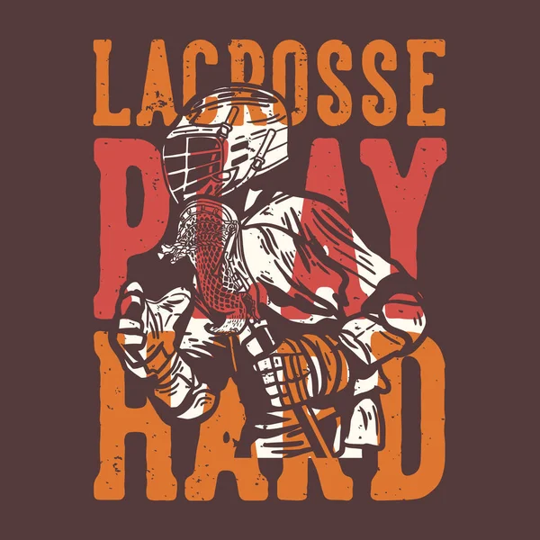 Shirt Design Slogan Typography Lacrosse Play Hard Man Holding Lacrosse — Stock Vector