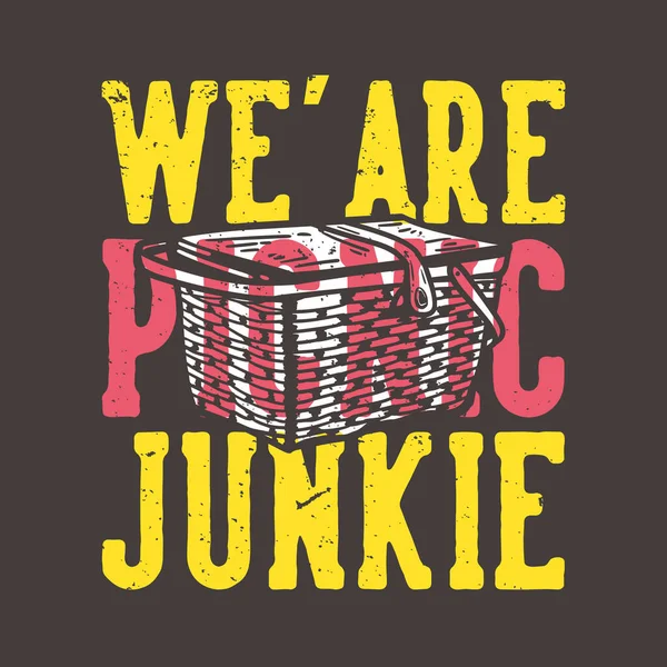 Shirt Design Slogan Typografie Wir Sind Picknick Junkie Mit Picknickkorb — Stockvektor