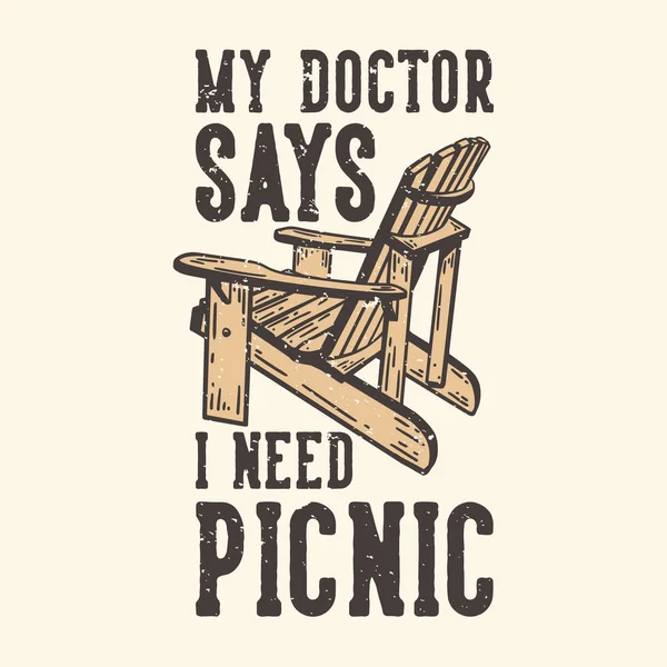 Tシャツのデザインのスローガンタイポグラフィ私の医者は私がピクニック木製の椅子のヴィンテージイラストとピクニックが必要だと言う — ストックベクタ