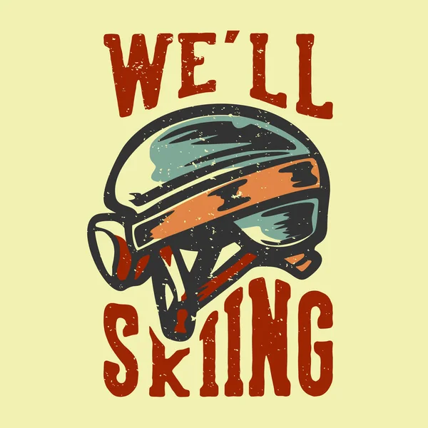 Eslogan Tipografía Diseño Camiseta Esquiaremos Con Casco Esquí Ilustración Vintage — Vector de stock