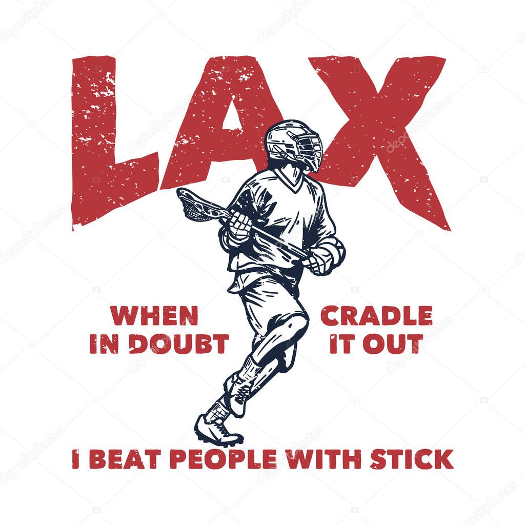 Poster design lax when in doubt cradle it out i beat people with stick with man running and holding lacrosse stick when playing lacrosse vintage illustration