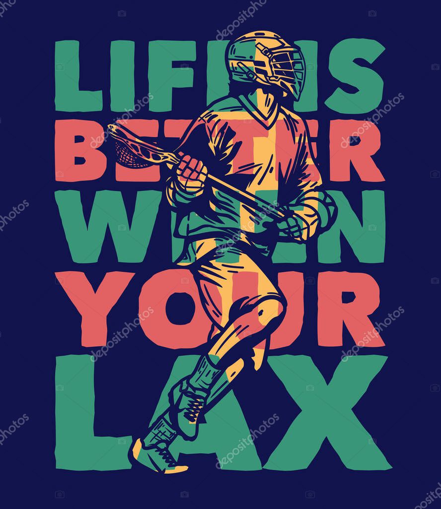 T shirt design life is better when your lax with man running and holding lacrosse stick when playing lacrosse vintage illustration