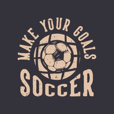 T-shirt tasarımı slogan tipografisi hedeflerinizi futbol klasiği illüstrasyonuyla futbol yapar