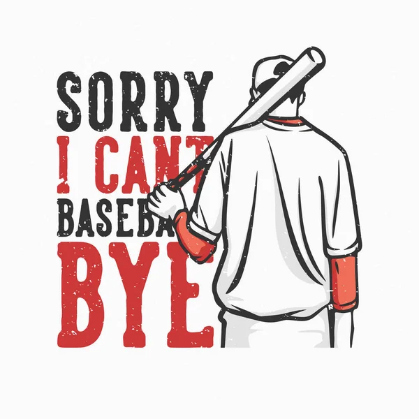 Shirt Design Slogan Typography Sorry Cant Baseball Bye Baseball Player — Stock Vector