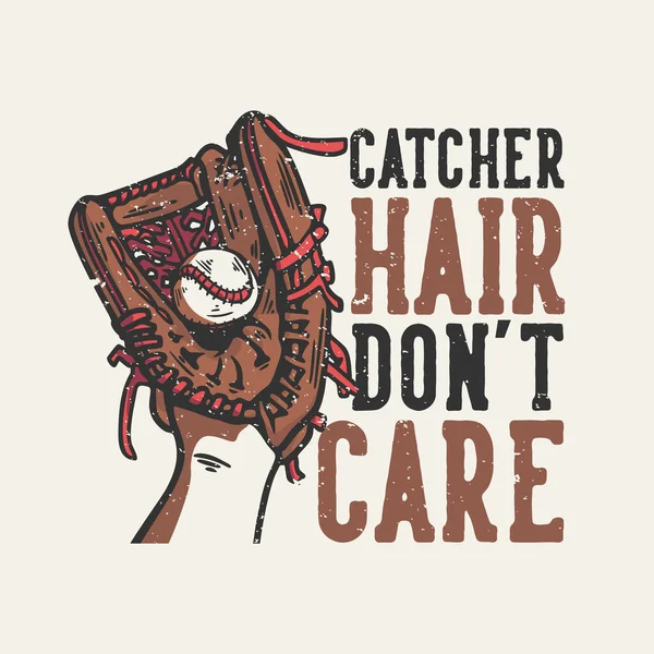 Shirt Design Slogan Typografia Łapacza Włosy Nie Dbają Rękawicą Baseballową — Wektor stockowy