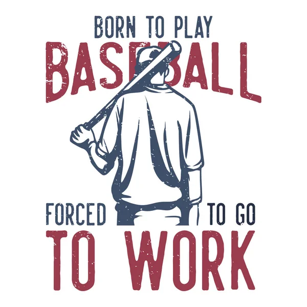 Shirt Design Slogan Typography Born Play Baseball Forced Work Baseball — Stock Vector