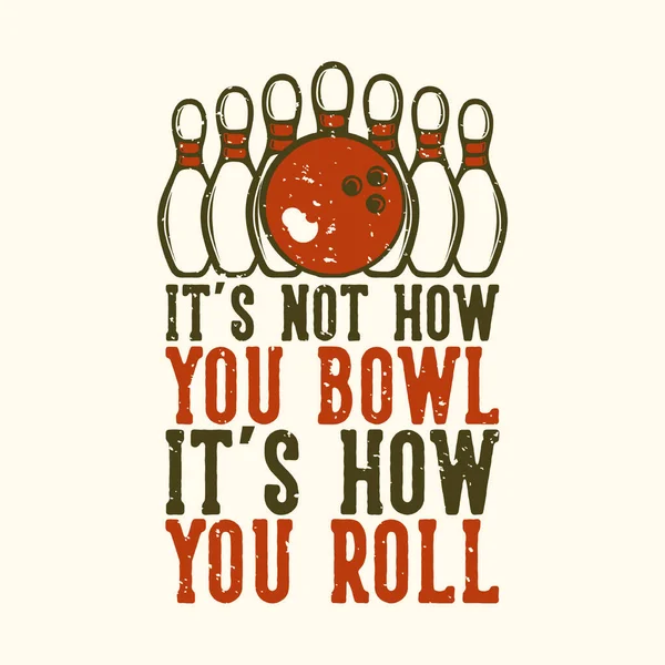 Tişört Tasarımı Slogan Tipografisi Nasıl Bovling Oynadığın Değil Bowling Topu — Stok Vektör
