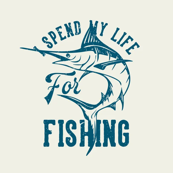 Shirt Design Spend Life Fishing Marlin Fish Vintage Illustration — Stock Vector