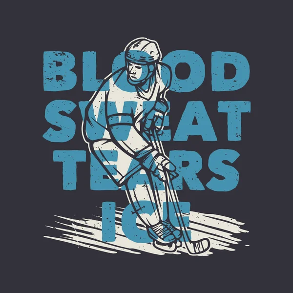 Shirt Ontwerp Bloed Zweet Tranen Ijs Met Hockey Speler Vintage — Stockvector