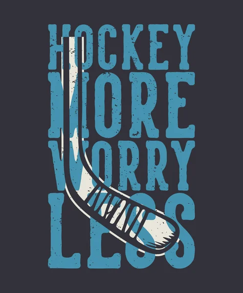 Shirt Ontwerp Hockey Meer Zorgen Minder Met Hockey Stick Vintage — Stockvector