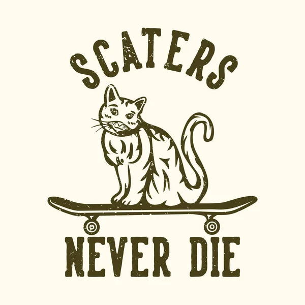 Tシャツデザインのスローガンタイポグラフィのスキャターは スケートボードのヴィンテージイラスト上の猫と死ぬことはありません — ストックベクタ