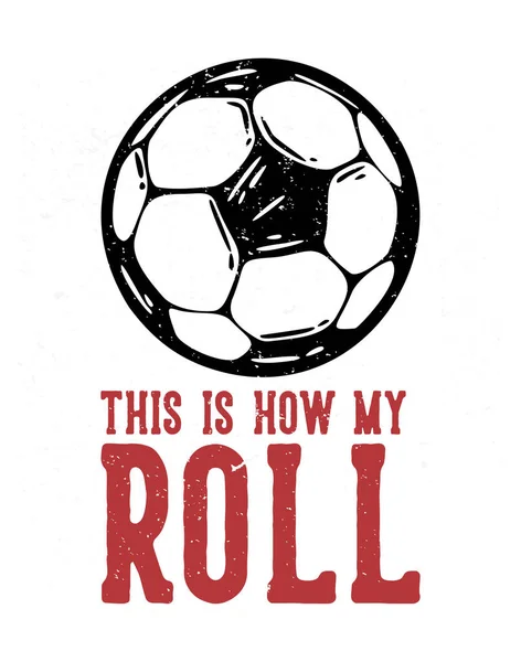 Shirt Design Slogan Tipografia Assim Que Meu Rolo Com Futebol —  Vetores de Stock