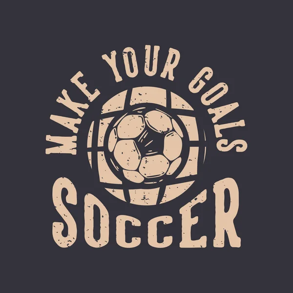 Shirt Design Slogan Typographie Faire Vos Objectifs Football Avec Illustration — Image vectorielle