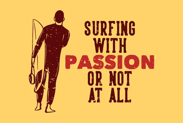 Projektowanie Koszuli Surfing Pasją Lub Nie Ogóle Surferem Niosącym Deskę — Wektor stockowy