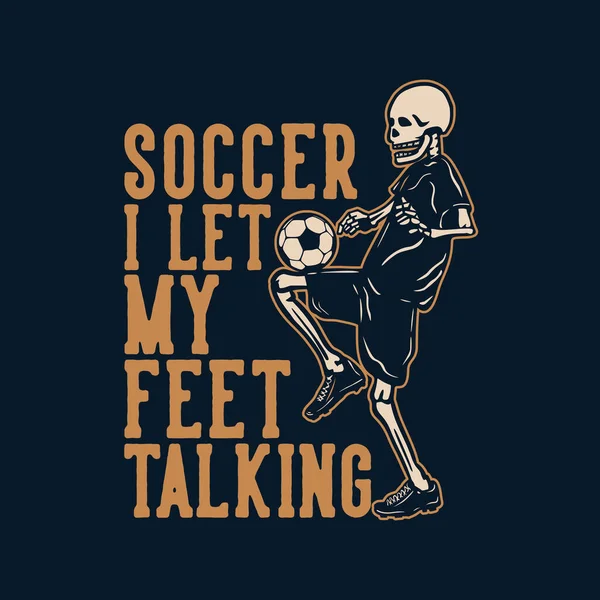 Shirt Design Soccer Laisse Mes Pieds Parler Avec Squelette Jouer — Image vectorielle