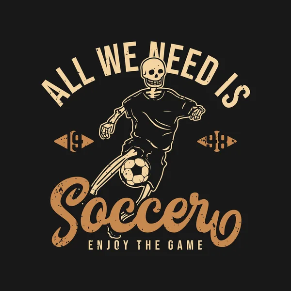Shirt Design Tout Dont Nous Avons Besoin Est Football Profiter — Image vectorielle