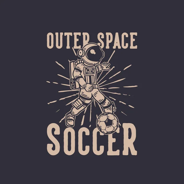 Shirt Design Espace Extérieur Football Avec Astronaute Jouer Football Illustration — Image vectorielle